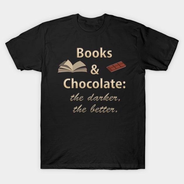 Books & Chocolate - the Darker the Better T-Shirt by Klssaginaw